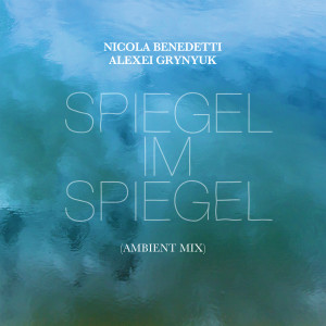 收聽Nicola Benedetti的Spiegel Im Spiegel (Ambient Mix)歌詞歌曲