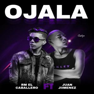 收听Juan Jiimenez的Ojala(feat. Rm el Caballero) (Explicit)歌词歌曲