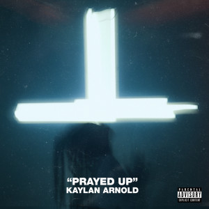 Prayed Up (Explicit) dari Kaylan Arnold