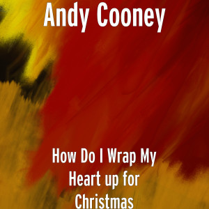Album How Do I Wrap My Heart up for Christmas from Andy Cooney