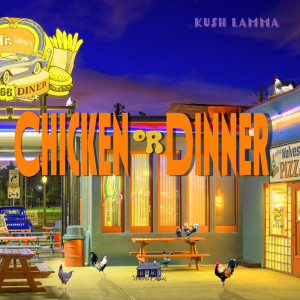 Album Chicken or Dinner oleh Kush Lamma