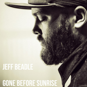 收听Jeff Beadle的Gone Before Sunrise歌词歌曲