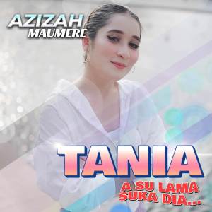 Dengarkan Tania lagu dari Azizah Maumere dengan lirik