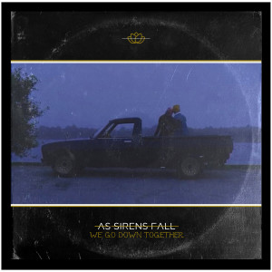 收聽As Sirens Fall的We Go Down Together (Explicit)歌詞歌曲