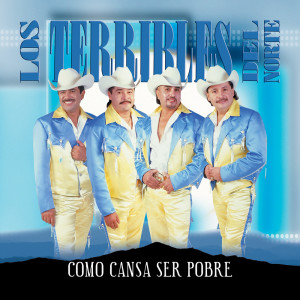 Album Cómo Cansa Ser Pobre (Versión Remasterizada) from Los Terribles Del Norte