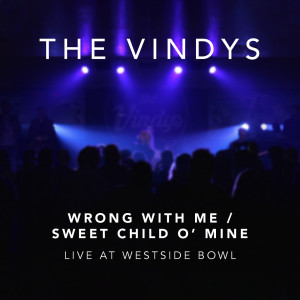 Album Wrong With Me / Sweet Child O' mine (Live at Westside Bowl) oleh The Vindys
