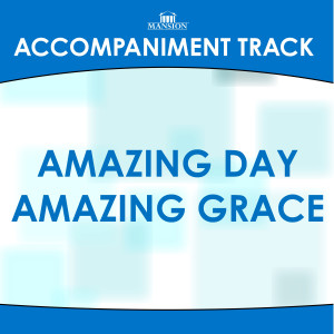 ดาวน์โหลดและฟังเพลง Amazing Day Amazing Grace (Key E Without Background Vocals) (Accompaniment Track) พร้อมเนื้อเพลงจาก Franklin Christian Singers