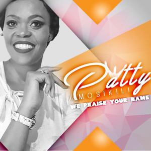 ดาวน์โหลดและฟังเพลง We Praise Your Name พร้อมเนื้อเพลงจาก Patty Mosikili