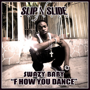 收聽Slip N Slide Presents Swazy Baby的F**K How You Dance (Street) (Explicit)歌詞歌曲