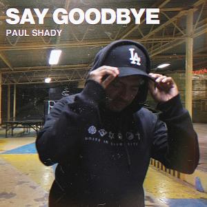 Listen to Say Goodbye song with lyrics from Paul Shady