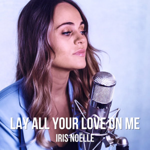 ดาวน์โหลดและฟังเพลง Lay All Your Love On Me พร้อมเนื้อเพลงจาก Iris Noëlle