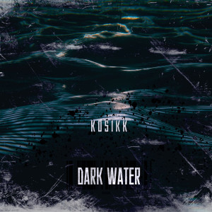 ดาวน์โหลดและฟังเพลง Dark Water พร้อมเนื้อเพลงจาก Kosikk