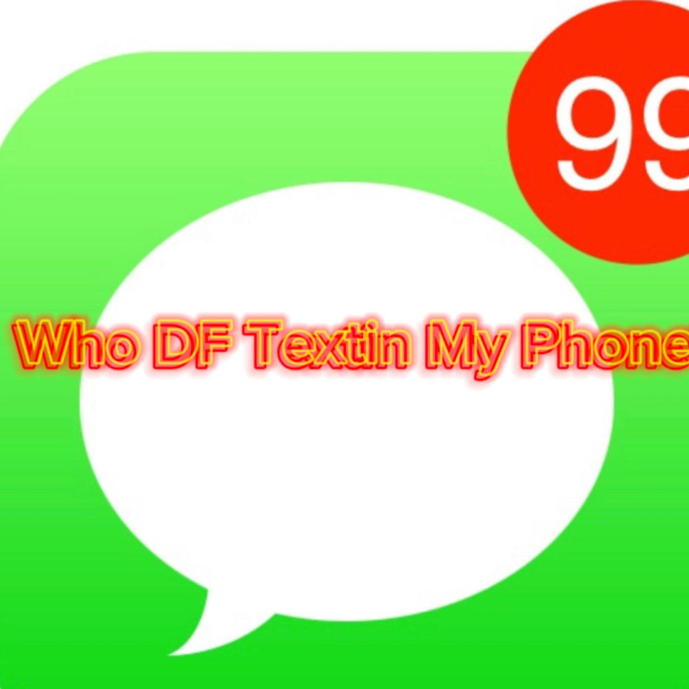WHO DF TEXTIN MY PHONE?! (Explicit)