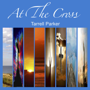 Dengarkan At the Cross lagu dari Tarrell Parker dengan lirik
