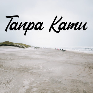 Listen to Tanpa Kamu song with lyrics from Early Summeer