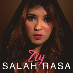 Dengarkan lagu Salah Rasa nyanyian Ziy dengan lirik