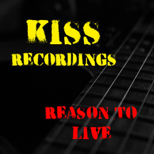 Reason To Live Kiss Recordings