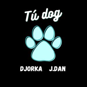 Djorka的專輯Tú dog (feat. J'Dan) [Explicit]