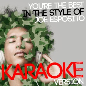 收聽Ameritz Digital Karaoke的You're the Best (In the Style of Joe Esposito) [Karaoke Version] (In the Style of Joe Esposito|Karaoke Version)歌詞歌曲