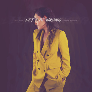 Album Let's Be Wrong (Rob Autio Remix) oleh Cindy Alma