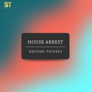 ดาวน์โหลดและฟังเพลง House Arrest พร้อมเนื้อเพลงจาก Bhoomi Trivedi