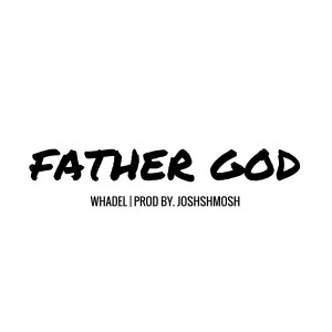 ดาวน์โหลดและฟังเพลง Father God พร้อมเนื้อเพลงจาก Whadel
