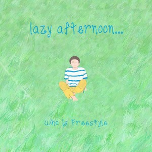 收听Who Is Freestyle的Lazy Afternoon歌词歌曲