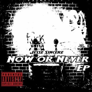 Jesse Sincere的專輯Now or Never (Explicit)