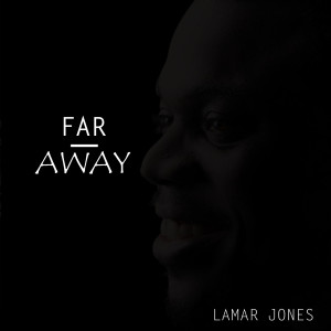 收听LAMAR JONES的Far Away歌词歌曲