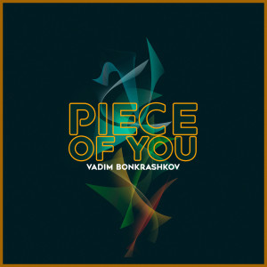 收聽Vadim Bonkrashkov的Piece Of You (Extended Mix)歌詞歌曲