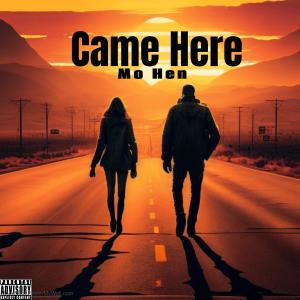 收聽Mo Hen的Came Here (Explicit)歌詞歌曲