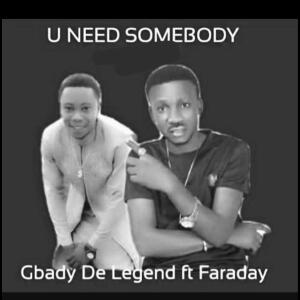 Album You Need Somebody (feat. Faraday) from Gbady De Legend