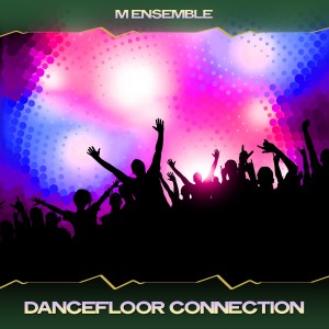 M Ensemble的專輯Dancefloor Connection