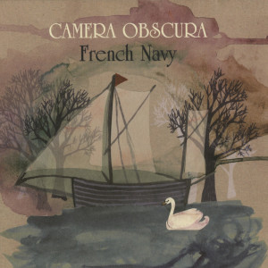 Listen to French Navy song with lyrics from Camera Obscura