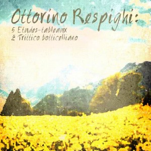 Ottorino Respighi: 5 Etudes-Tableaux & Trittico Botticelliano