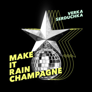ดาวน์โหลดและฟังเพลง Make It Rain Champagne พร้อมเนื้อเพลงจาก Verka Serduchka