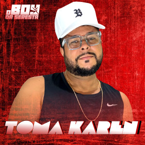 收聽O Boy da Seresta的Toma Karen (Seresta|Explicit)歌詞歌曲