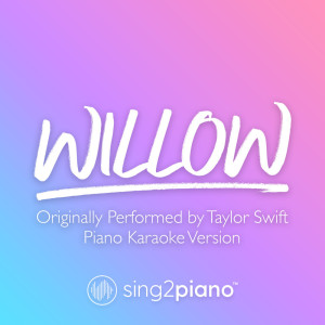 收聽Sing2Piano的willow (Originally Performed by Taylor Swift) (Piano Karaoke Version)歌詞歌曲