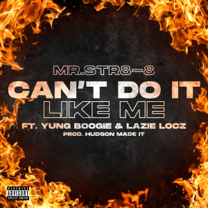 Mr.Str8-8的專輯Can't Do It Like Me (feat. Yung Boogie & Lazie locz) (Explicit)
