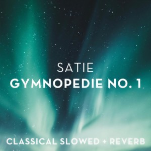 Satie: Gymnopedie No. 1 - slowed + reverb