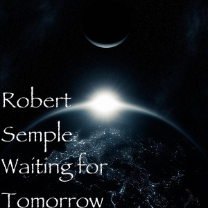Dengarkan lagu Waiting for Tomorrow nyanyian Robert Semple dengan lirik