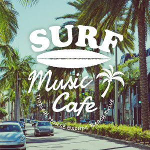 Surf Music Cafe: Tropical House Escape - Beach Drive