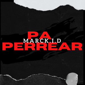 ดาวน์โหลดและฟังเพลง Pa Perrear (Remix) พร้อมเนื้อเพลงจาก MARCK.I.D