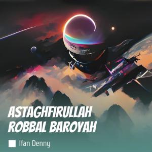 Dengarkan lagu Astaghfirullah Robbal Baroyah nyanyian Ifan Denny dengan lirik