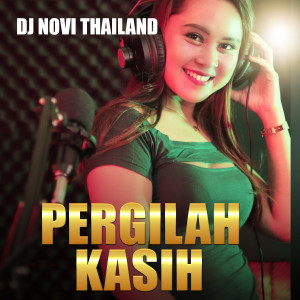 Album PERGILAH KASIH oleh DJ NOVI THAILAND