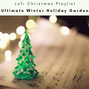 Lofi Christmas Playlist的專輯2023 Ultimate Winter Holiday Garden