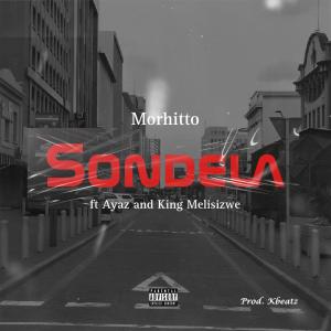Morhitto的專輯Sondela (feat. Ayaz de Vocalist & King Melisizwe Prod.K-Beatz) [Explicit]