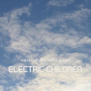 收聽Robots of the World Unite!的Electric children歌詞歌曲