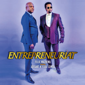 ดาวน์โหลดและฟังเพลง ENTREPRENEURIAT พร้อมเนื้อเพลงจาก Felix Wazekwa