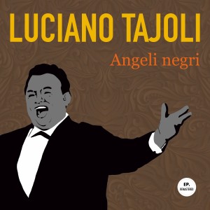 อัลบัม Angeli negri (Remastered) ศิลปิน Luciano Tajoli